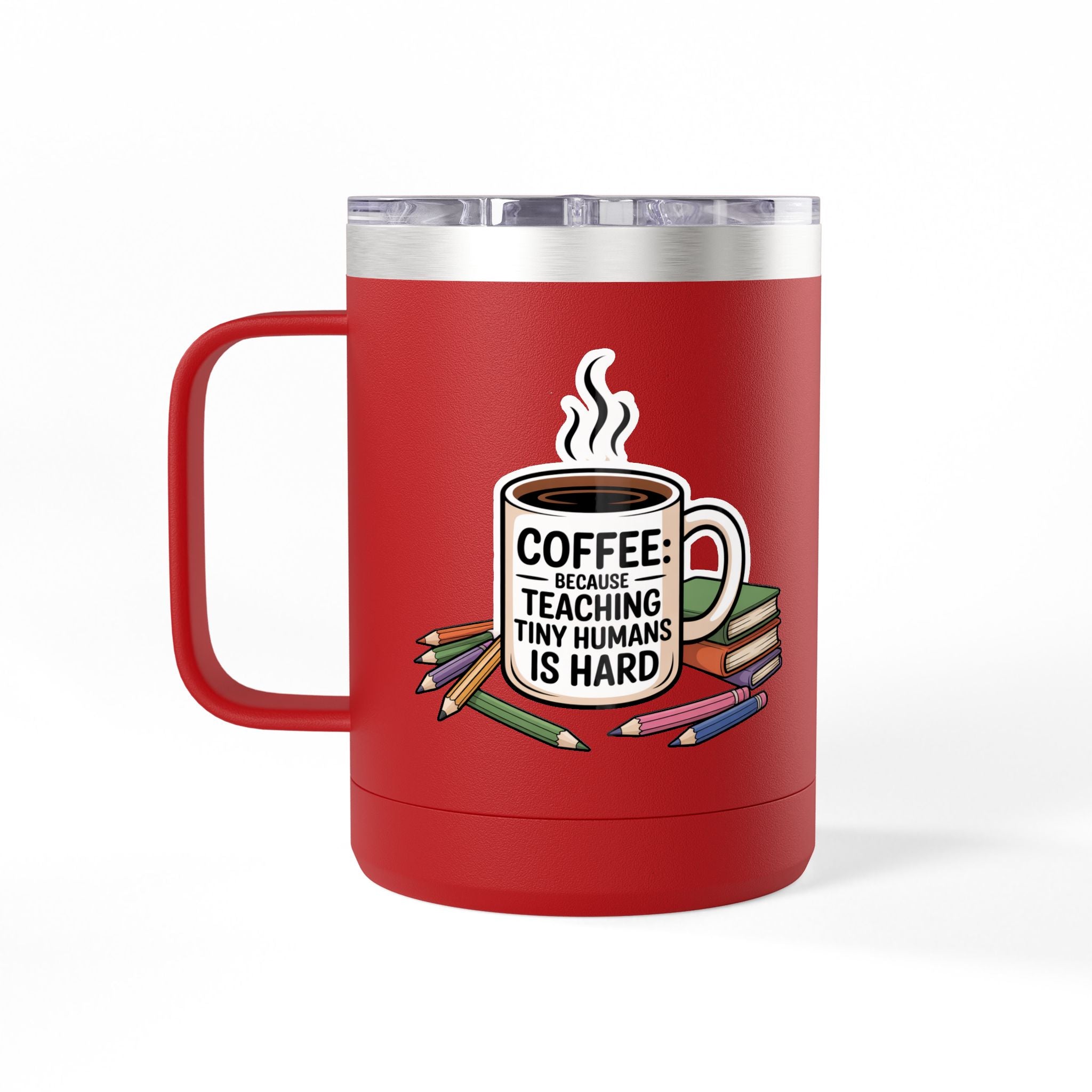 Coffee: Because Teaching Tiny Humans is Hard  - 15oz Teacher Coffee Mug