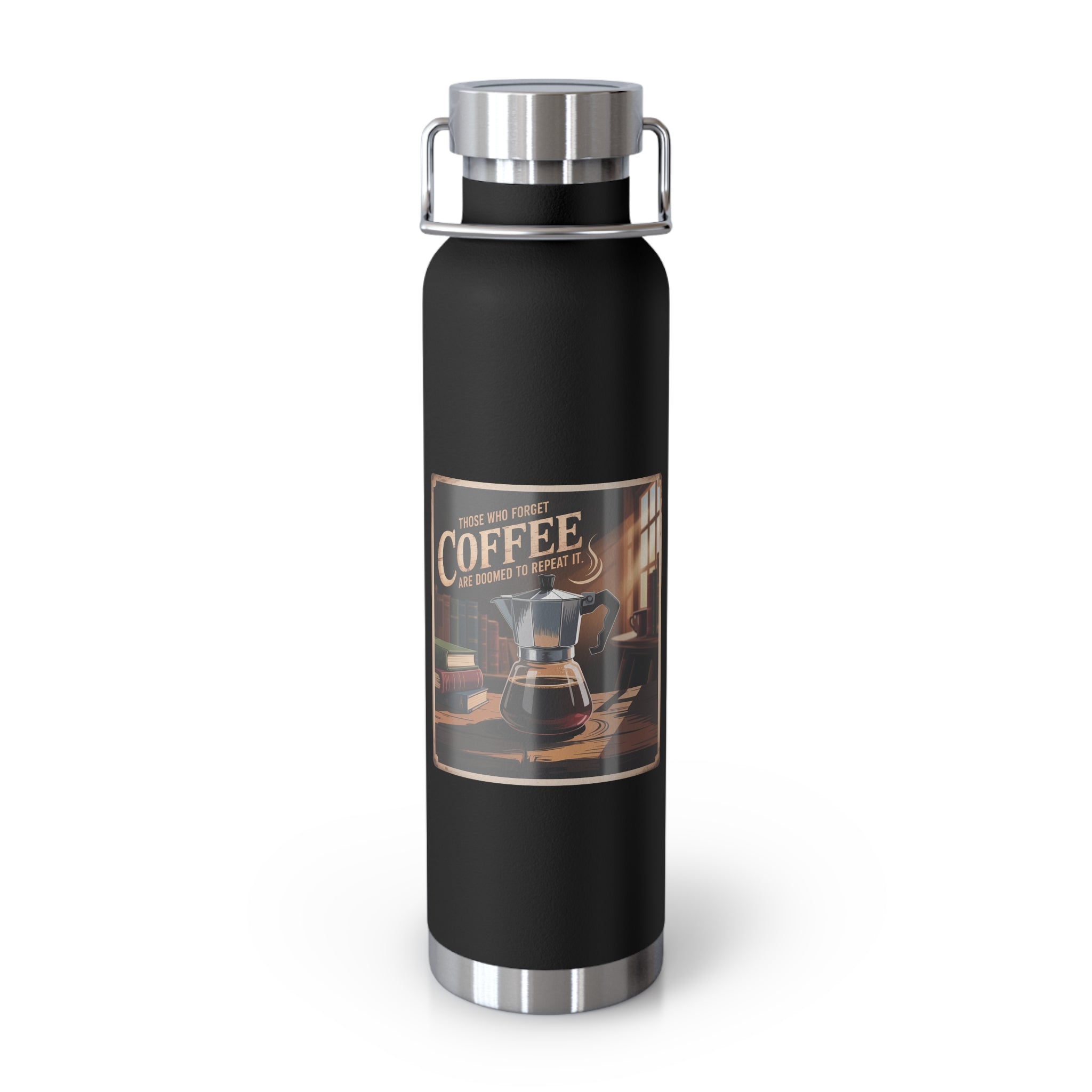 Those Who Forget Coffee are Doomed to Repeat It -22oz Copper Teachers Tumbler