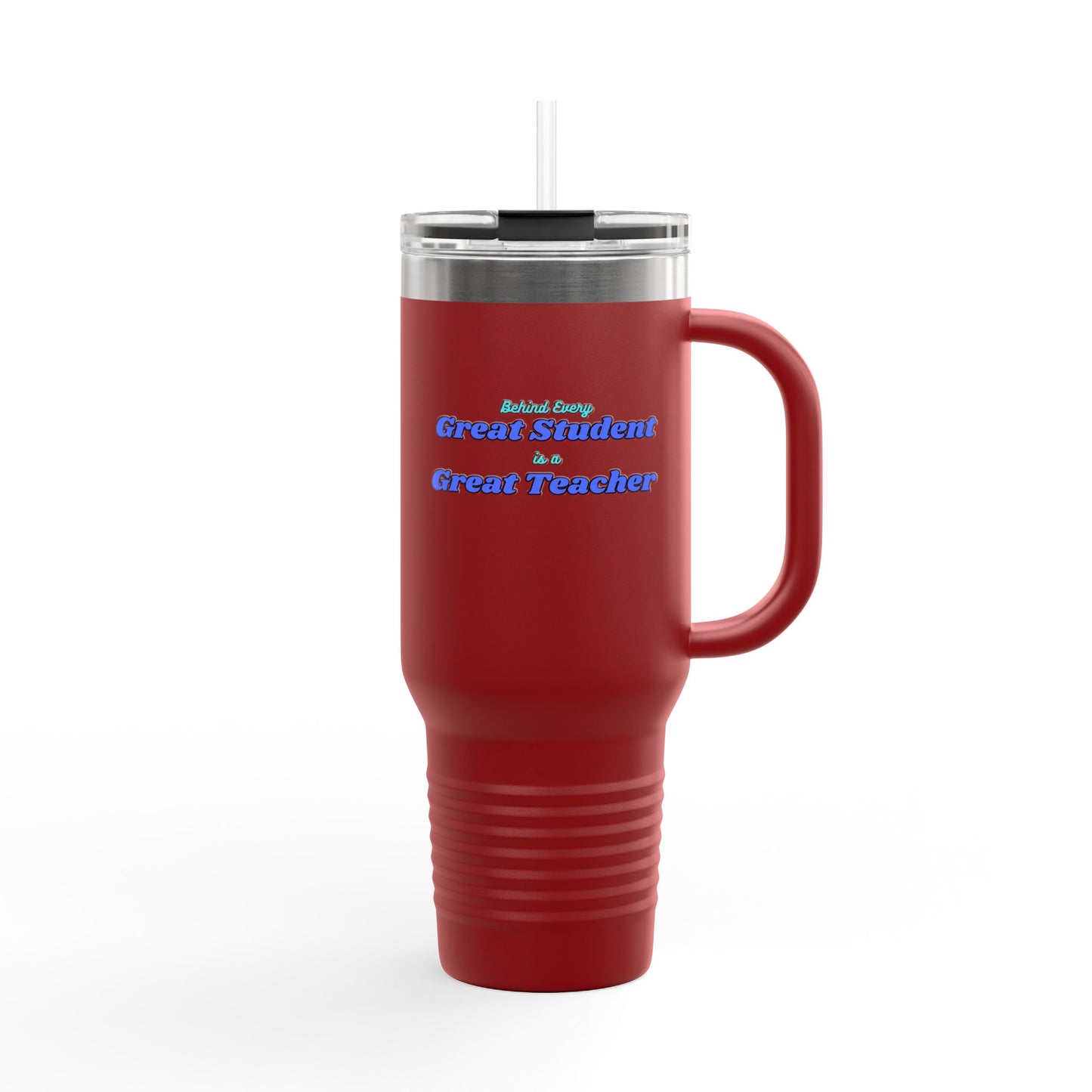 Behind Every Great Student is a Great Teacher - 40oz Tumbler for Educators