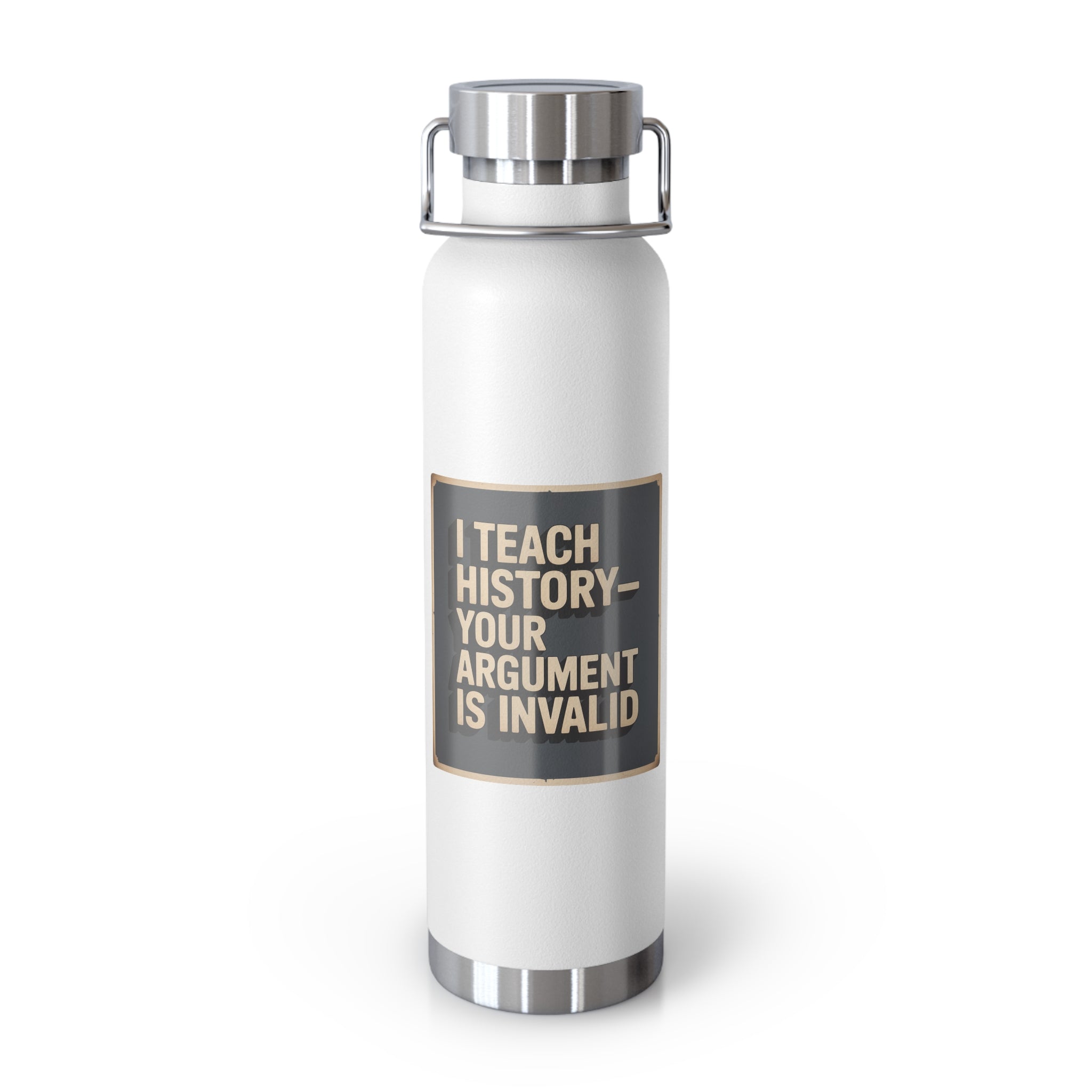 I Teach History-Your Argument is Invalid -22oz Copper Teachers Tumbler