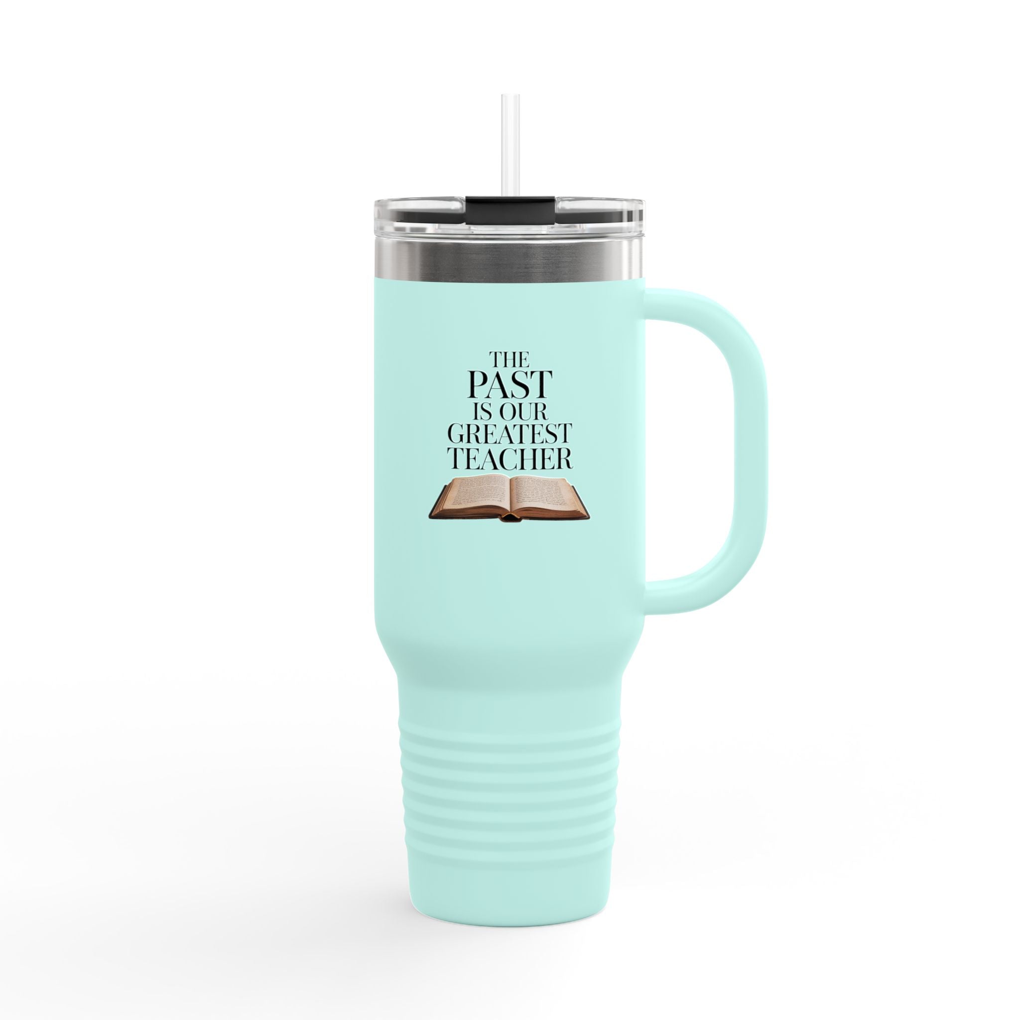 The Past is Our Greatest Teacher - 40oz Tumbler for Educators