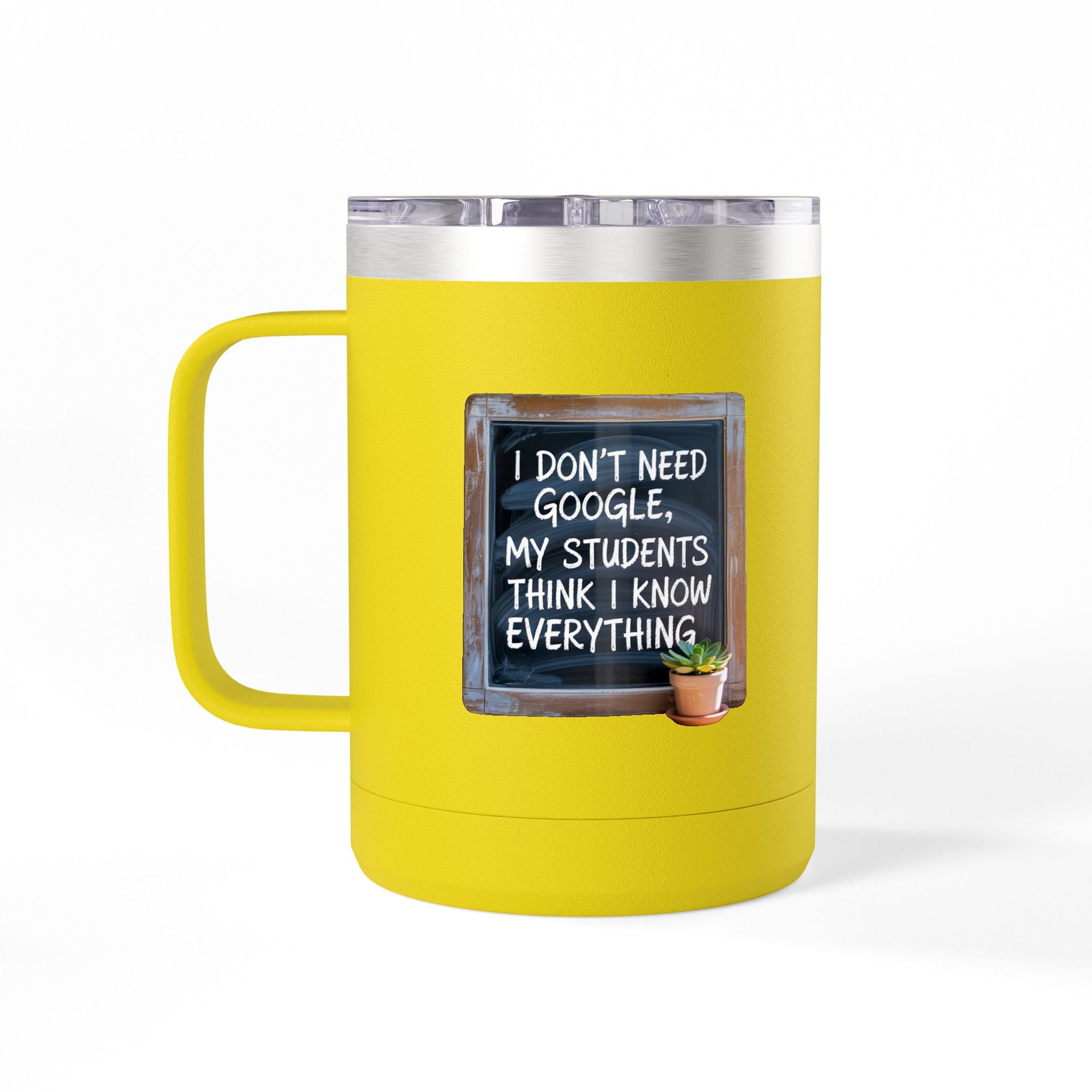 I Don't Need Google, My Students think I Know Everything - 15oz Teacher Coffee Mug
