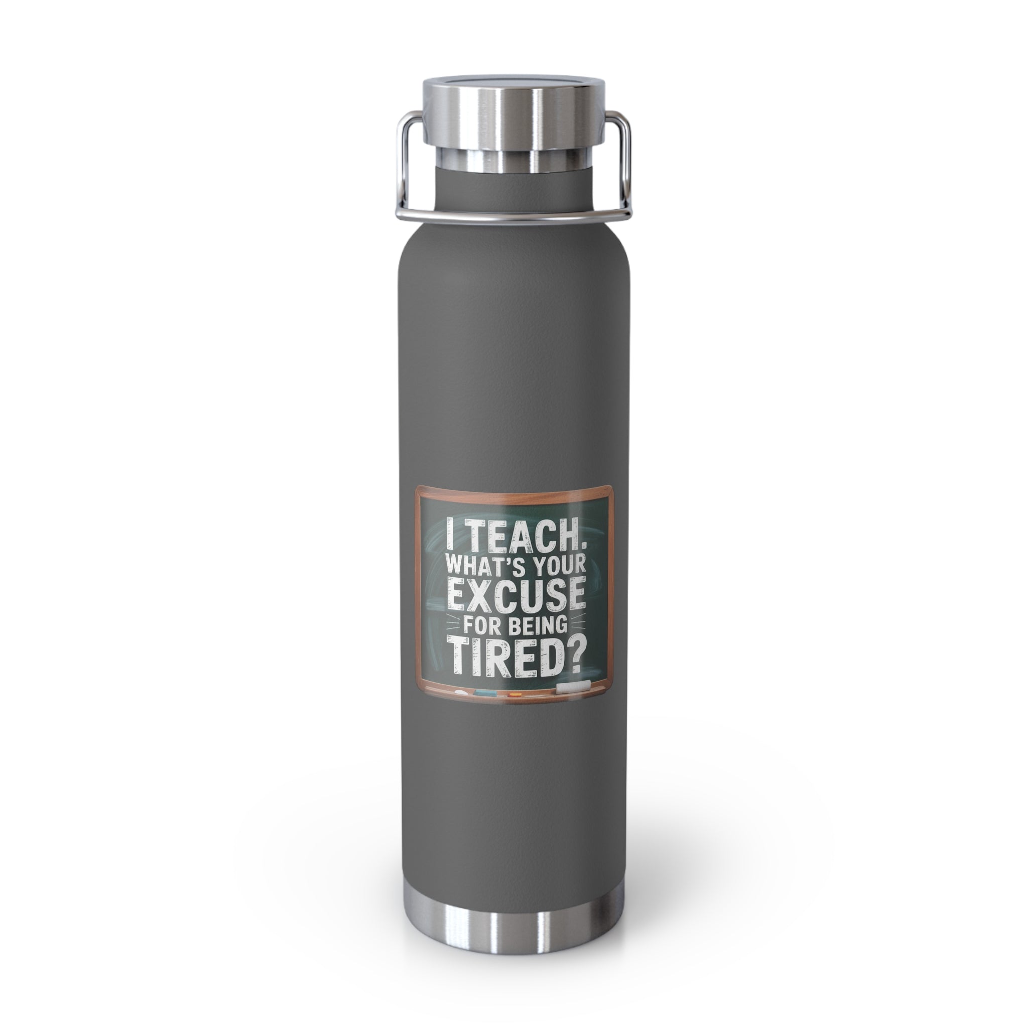 I Teach. What's Your Excuse for Being Tired   -22oz Copper Teachers Tumbler