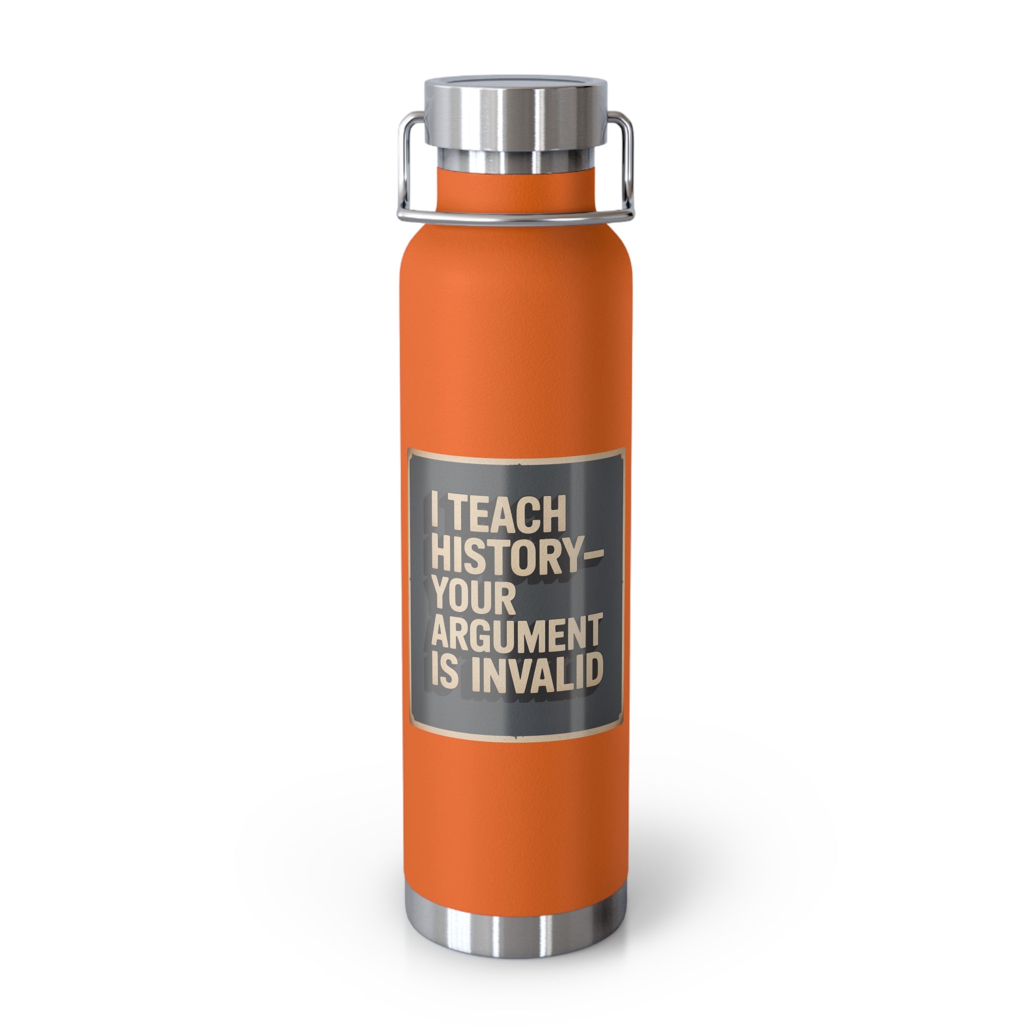 I Teach History-Your Argument is Invalid -22oz Copper Teachers Tumbler