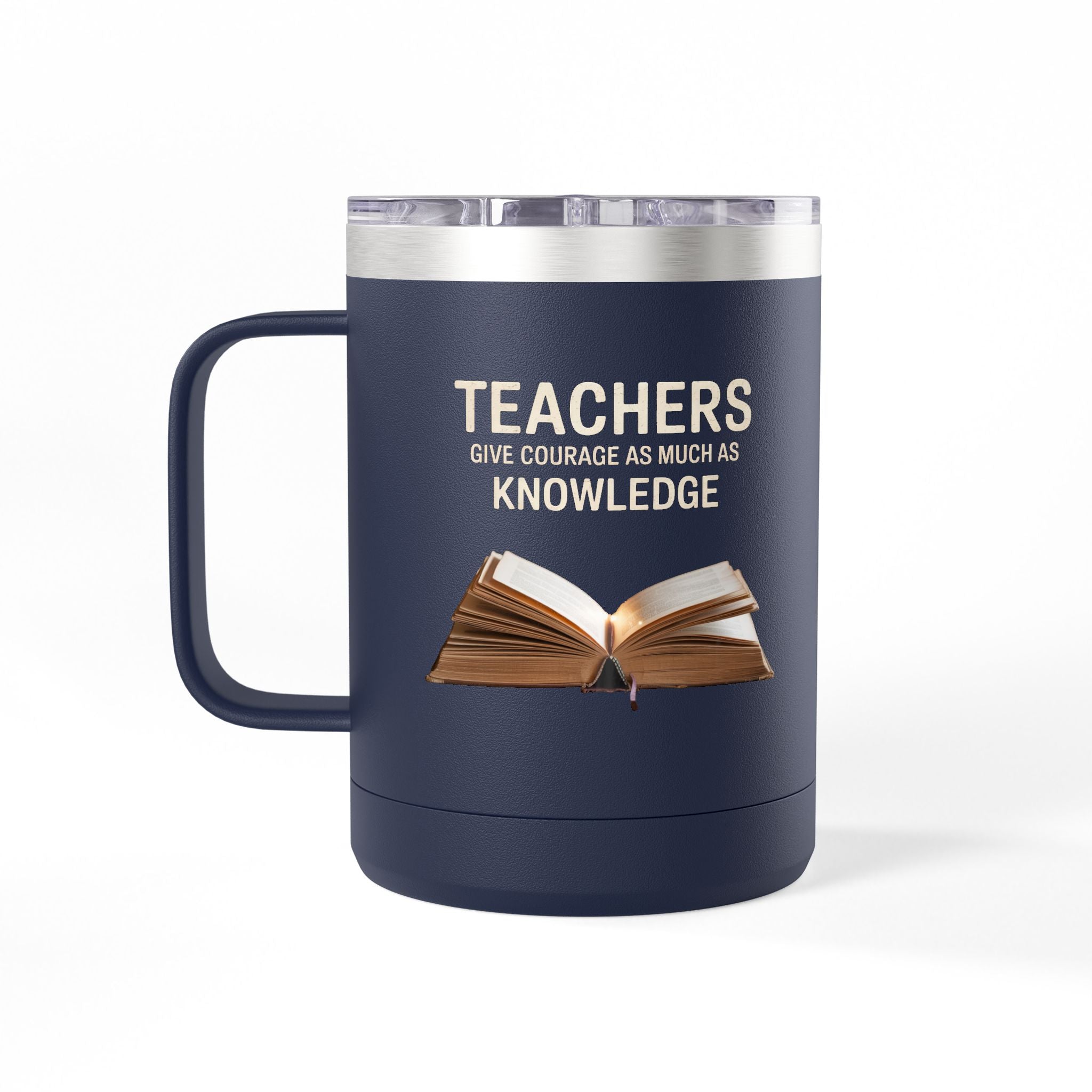 Teachers Give Courage as Much as Knowledge  - 15oz Teacher Coffee Mug