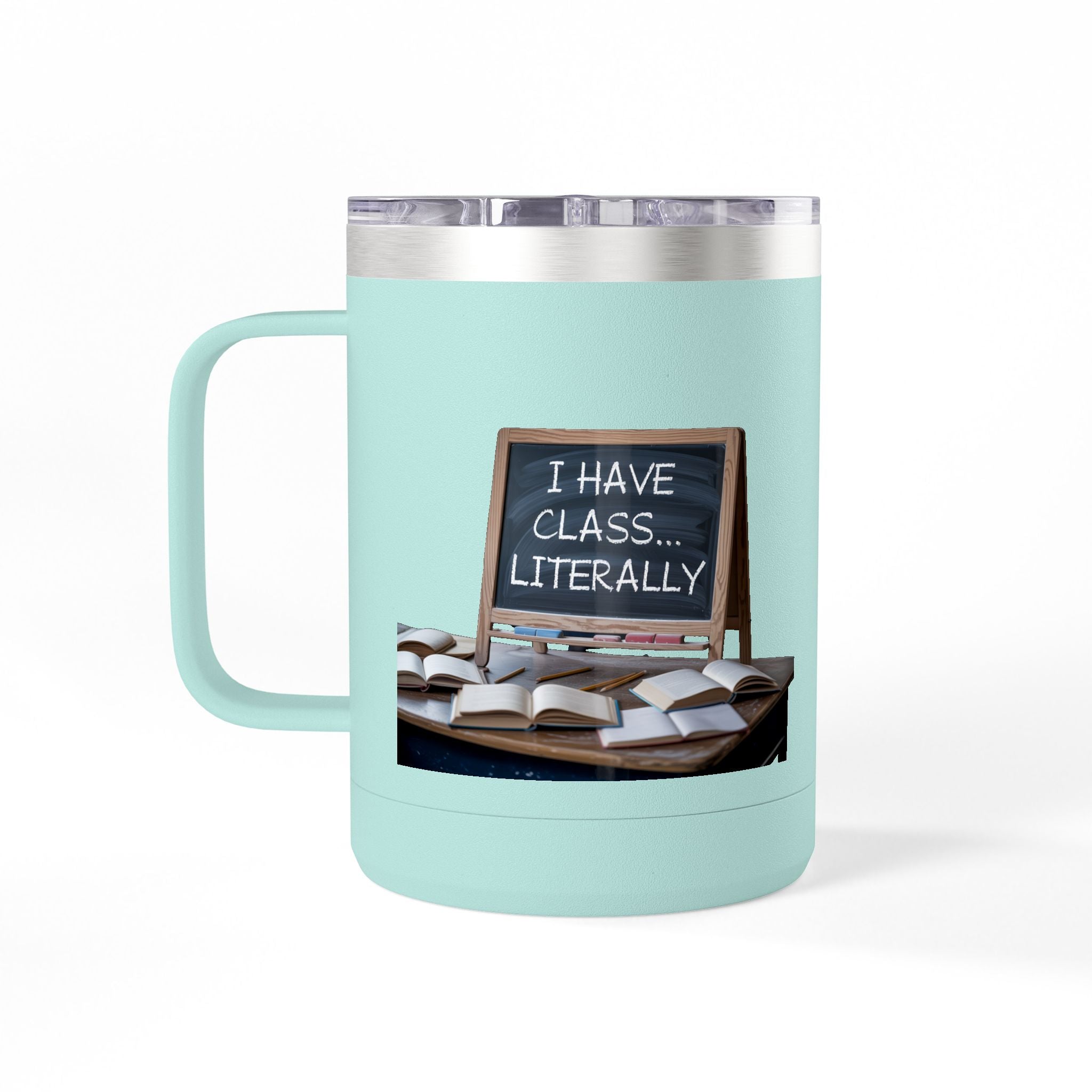 I Have Class...Literally - 15oz Teacher Coffee Mug