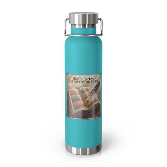 History Teachers do it with Class and Context -22oz Copper Teachers Tumbler
