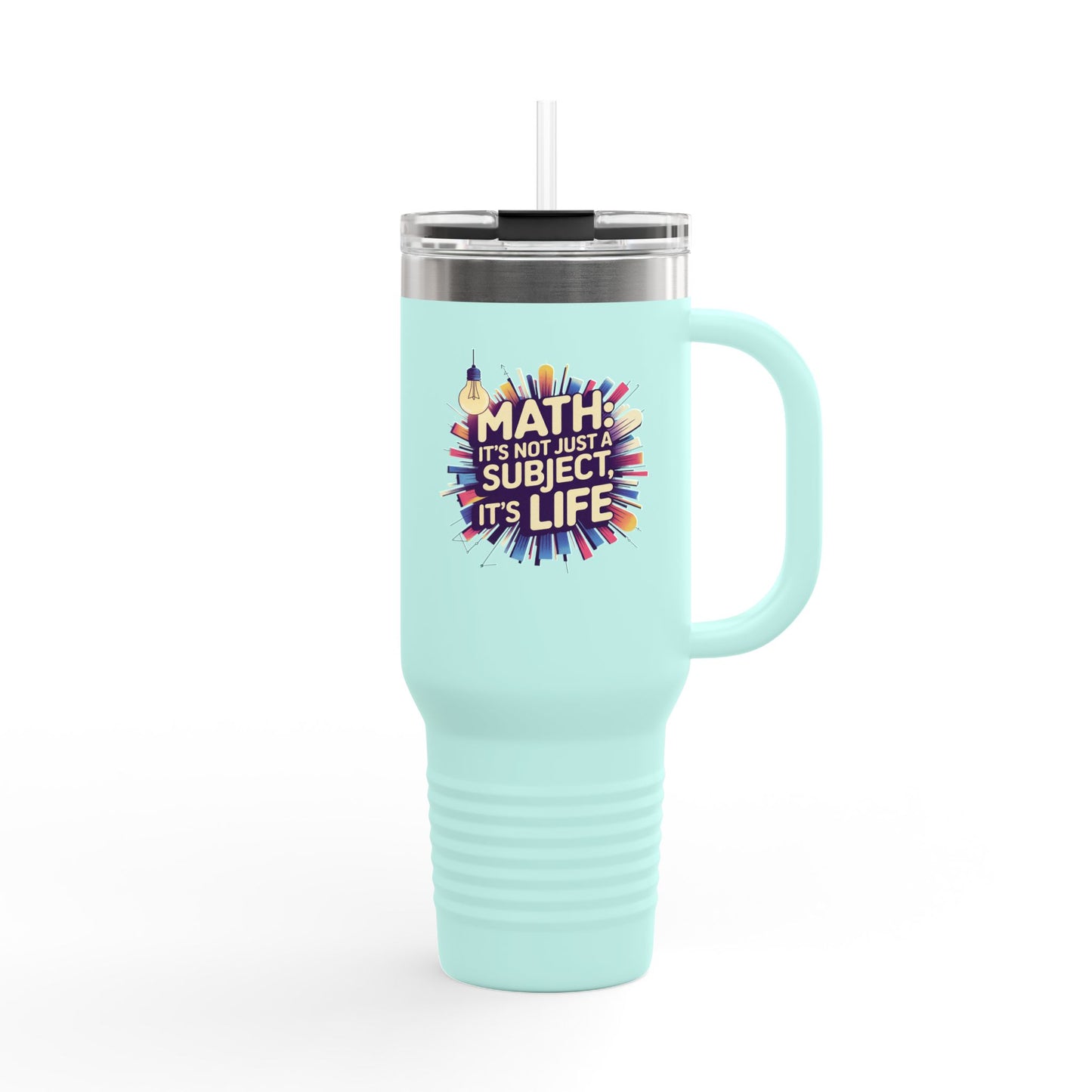Math: It's Not Just a Subject, It's Life - 40oz Tumbler for Educators